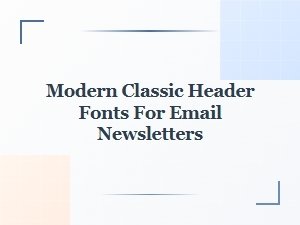 Modern Classic Header Fonts for Email Newsletters