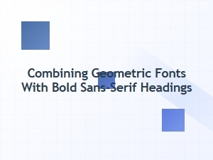 Harmonizing Geometry and Bold Sans-Serif Headings