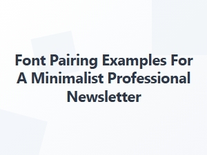 Refined Font Pairings for Minimalist Newsletters