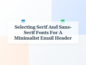 Choosing Fonts for Minimalist Email Headers