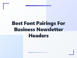 Best Font Pairings for Newsletter Headers