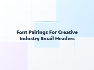 Font Pairings for Creative Email Headers