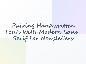 Crafting Newsletter Typography with Handwritten and Sans-Serif Fonts
